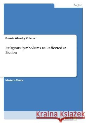 Religious Symbolisms as Reflected in Fiction Francis Alendry Villena 9783346718495