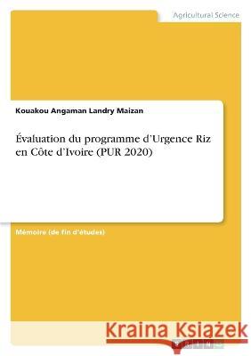 Évaluation du programme d'Urgence Riz en Côte d'Ivoire (PUR 2020) Maizan, Kouakou Angaman Landry 9783346722942 Grin Verlag