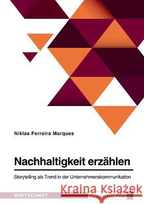 Nachhaltigkeit erzählen. Storytelling als Trend in der Unternehmenskommunikation Ferreira Marques, Niklas 9783346730442 Grin Verlag