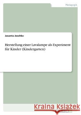Herstellung einer Lavalampe als Experiment für Kinder (Kindergarten) Jeschke, Jasanta 9783346731395 Grin Verlag