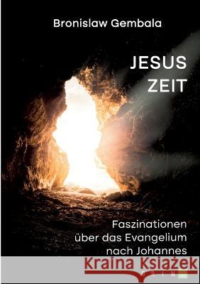 Jesus Zeit. Faszinationen über das Evangelium nach Johannes Gembala, Bronislaw 9783346731586