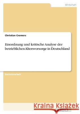 Einordnung und kritische Analyse der betrieblichen Altersvorsorge in Deutschland Christian Cremers 9783346731739