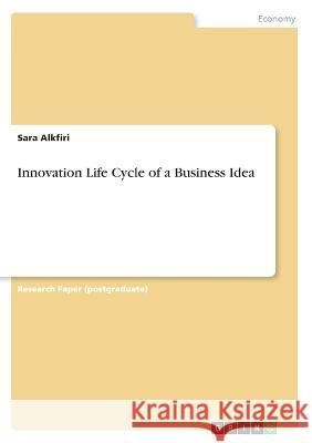 Innovation Life Cycle of a Business Idea Sara Alkfiri 9783346733092 Grin Verlag