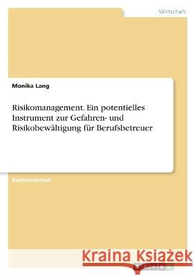 Risikomanagement. Ein potentielles Instrument zur Gefahren- und Risikobewältigung für Berufsbetreuer Lang, Monika 9783346734853