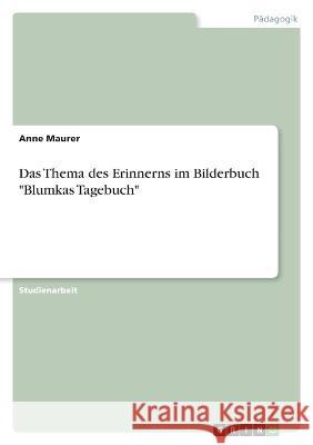 Das Thema des Erinnerns im Bilderbuch Blumkas Tagebuch Anne Maurer 9783346735737 Grin Verlag
