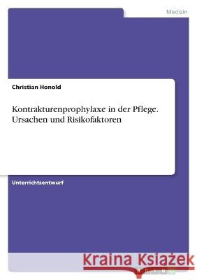 Kontrakturenprophylaxe in der Pflege. Ursachen und Risikofaktoren Christian Honold 9783346745248 Grin Verlag