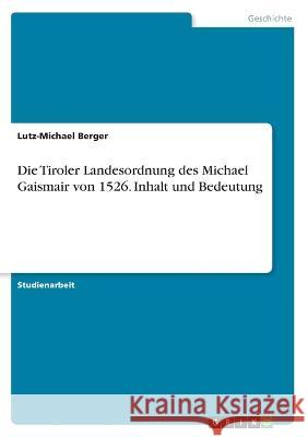 Die Tiroler Landesordnung des Michael Gaismair von 1526. Inhalt und Bedeutung Lutz-Michael Berger 9783346750624