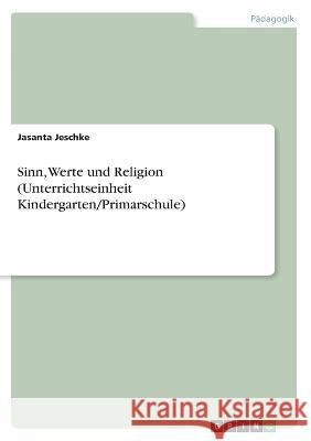 Sinn, Werte und Religion (Unterrichtseinheit Kindergarten/Primarschule) Jasanta Jeschke 9783346753205 Grin Verlag