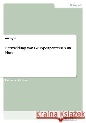 Entwicklung von Gruppenprozessen im Hort Anonym 9783346760951 Grin Verlag