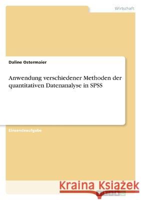 Anwendung verschiedener Methoden der quantitativen Datenanalyse in SPSS Daline Ostermaier 9783346762177 Grin Verlag