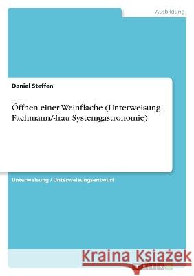 Öffnen einer Weinflasche (Unterweisung Fachmann/-frau Systemgastronomie) Steffen, Daniel 9783346767325 Grin Verlag
