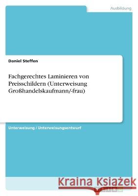 Fachgerechtes Laminieren von Preisschildern (Unterweisung Großhandelskaufmann/-frau) Steffen, Daniel 9783346767387