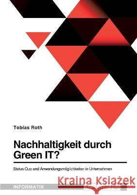 Nachhaltigkeit durch Green IT? Status Quo und Anwendungsmöglichkeiten in Unternehmen Roth, Tobias 9783346770288 Grin Verlag