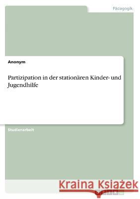 Partizipation in der stationären Kinder- und Jugendhilfe Anonym 9783346770479 Grin Verlag