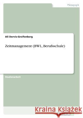 Zeitmanagement (BWL, Berufsschule) Ali Dervis-Greifenberg 9783346772084 Grin Verlag