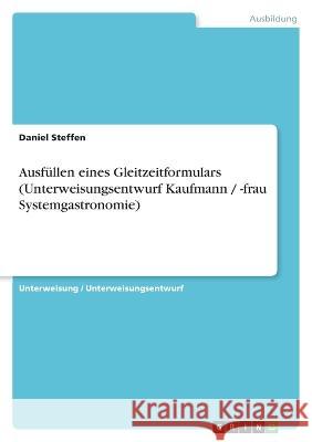 Ausfüllen eines Gleitzeitformulars (Unterweisungsentwurf Kaufmann / -frau Systemgastronomie) Steffen, Daniel 9783346775337 Grin Verlag