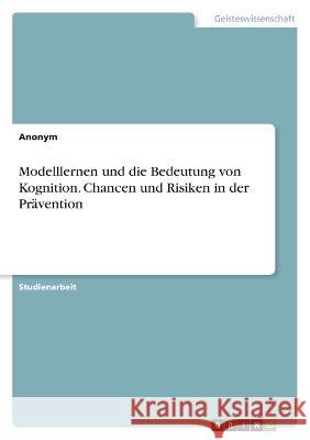 Modelllernen und die Bedeutung von Kognition. Chancen und Risiken in der Prävention Anonym 9783346778628 Grin Verlag