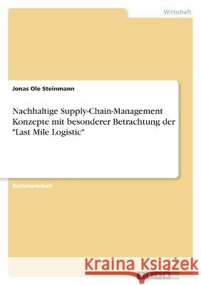 Nachhaltige Supply-Chain-Management Konzepte mit besonderer Betrachtung der Last Mile Logistic Jonas Ole Steinmann 9783346779199 Grin Verlag