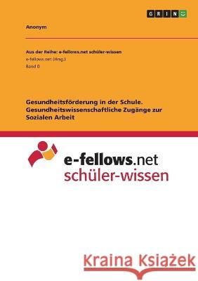 Gesundheitsförderung in der Schule. Gesundheitswissenschaftliche Zugänge zur Sozialen Arbeit Anonym 9783346780515 Grin Verlag