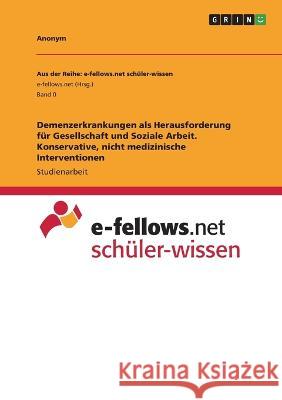 Demenzerkrankungen als Herausforderung für Gesellschaft und Soziale Arbeit. Konservative, nicht medizinische Interventionen Anonym 9783346780546 Grin Verlag