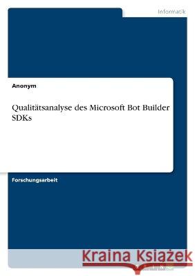Qualit?tsanalyse des Microsoft Bot Builder SDKs Anonymous 9783346791115 Grin Verlag
