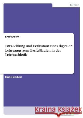 Entwicklung und Evaluation eines digitalen Lehrgangs zum Barfu?laufen in der Leichtathletik Eray Erdem 9783346794437