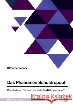 Das Ph?nomen Schuldropout. Missst?nde und Verlierer des deutschen Bildungssystems? Stefanie Schary 9783346809551 Grin Verlag