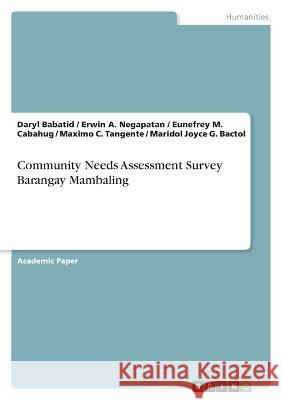 Community Needs Assessment Survey Barangay Mambaling Daryl Babatid Erwin A. Negapatan Eunefrey M. Cabahug 9783346823502 Grin Verlag