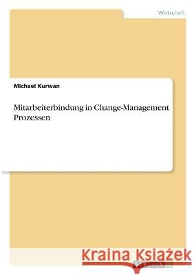 Mitarbeiterbindung in Change-Management Prozessen Michael Kurwan 9783346825193 Grin Verlag