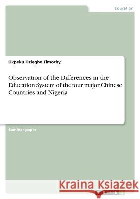 Observation of the Differences in the Education System of the four major Chinese Countries and Nigeria Okpeku Oziegb 9783346828019 Grin Verlag