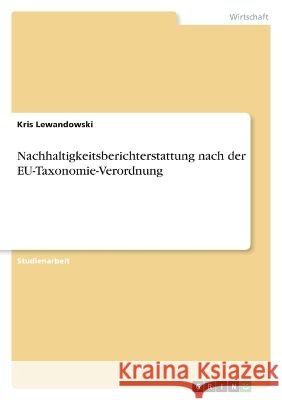 Nachhaltigkeitsberichterstattung nach der EU-Taxonomie-Verordnung Lewandowski, Kris 9783346830838