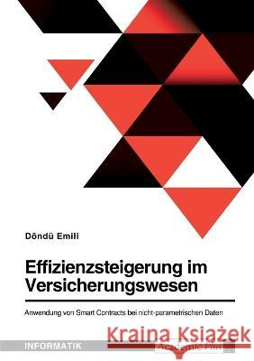 Effizienzsteigerung im Versicherungswesen. Anwendung von Smart Contracts bei nicht-parametrischen Daten D?nd? Emili 9783346831149