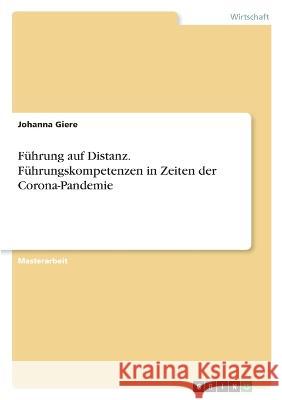 F?hrung auf Distanz. F?hrungskompetenzen in Zeiten der Corona-Pandemie Johanna Giere 9783346842381 Grin Verlag