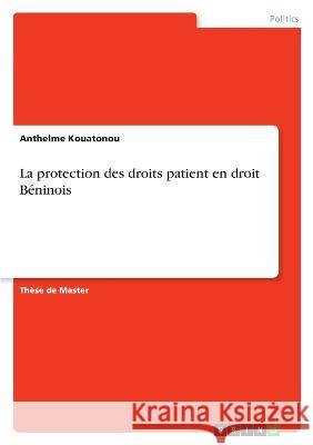 La protection des droits du patient en droit B?ninois Anthelme Kouatonou 9783346842930 Grin Verlag