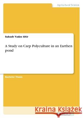 A Study on Carp Polyculture in an Earthen pond Subash Yada 9783346846464