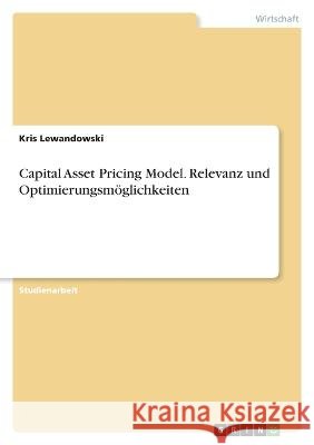 Capital Asset Pricing Model. Relevanz und Optimierungsmöglichkeiten Lewandowski, Kris 9783346855619