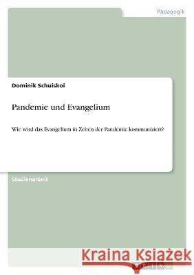 Pandemie und Evangelium: Wie wird das Evangelium in Zeiten der Pandemie kommuniziert? Dominik Schuiskoi 9783346873422 Grin Verlag