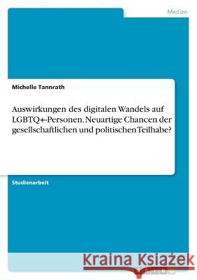 Auswirkungen des digitalen Wandels auf LGBTQ+-Personen. Neuartige Chancen der gesellschaftlichen und politischen Teilhabe? Michelle Tannrath 9783346890108 Grin Verlag