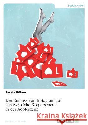 Der Einfluss von Instagram auf das weibliche K?rperschema in der Adoleszenz Saskia H?hne 9783346903839 Grin Verlag