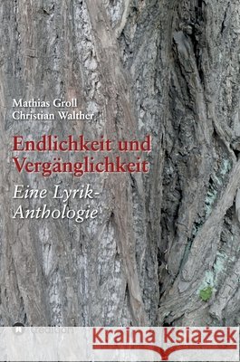 Endlichkeit und Verg?nglichkeit: Eine Lyrik-Anthologie Mathias Groll Christian Walther 9783347001053 Tredition Gmbh