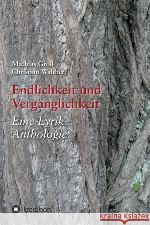 Endlichkeit und Verg?nglichkeit: Eine Lyrik-Anthologie Mathias Groll Christian Walther 9783347001053