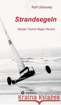 Strandsegeln: Klassen Technik Regeln Reviere Urbansky, Rolf 9783347001176 Tredition Gmbh