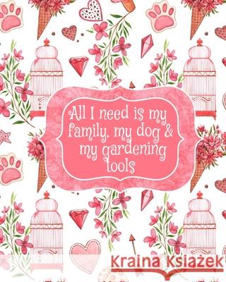 All I Need Is My Family, My Dog, And My Gardening Tools: Gift For Widow Wife For Birthday Under 10 - Beautiful Paperback Pink Flowers, Love Hearts, Bi Amber Valentine 9783347002777 Infinit Love