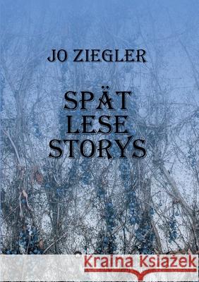 Spät Lese Storys Ziegler, Jo 9783347007475 tredition