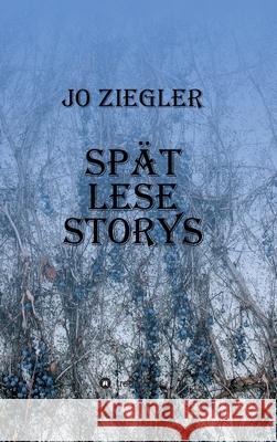 Spät Lese Storys Ziegler, Jo 9783347007482 tredition