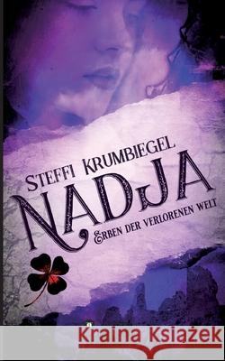 Nadja: Erben der verlorenen Welt Krumbiegel, Steffi 9783347009202