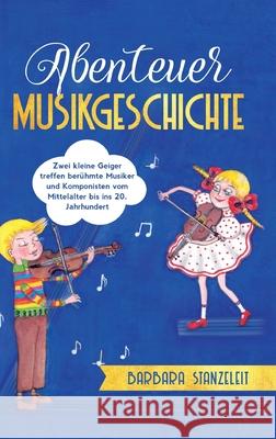 Abenteuer Musikgeschichte Stanzeleit, Barbara 9783347009561