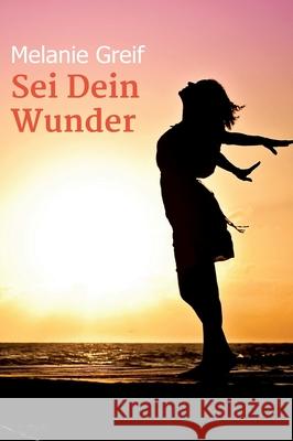 Sei Dein Wunder Melanie Greif 9783347012493