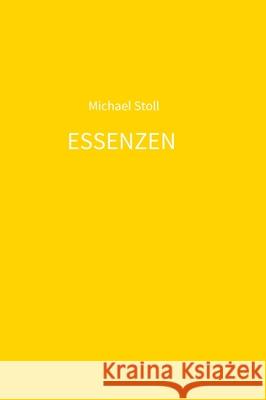 ESSENZEN gelb: 4. Jahresband der Dichtung ESSENZEN von Michael Stoll Stoll, Michael 9783347013278