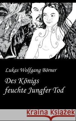 Des Königs feuchte Jungfer Tod: Die Bayerische Tausendundeine Nacht Borner, Lukas Wolfgang 9783347014176